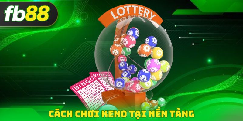 Cách chơi Keno tại nền tảng