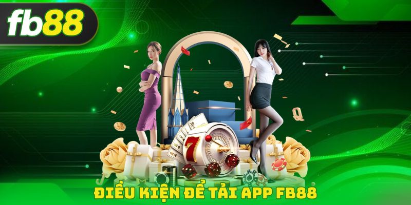 Điều kiện để tải App FB88
