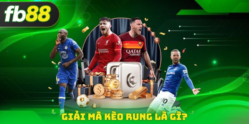 Giải mã Kèo Rung Là Gì?