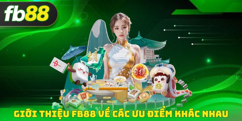 Giới thiệu fb88 về các ưu điểm khác nhau