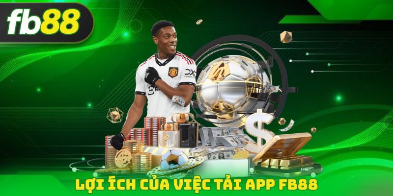 Lợi ích của việc tải App FB88