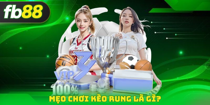 Mẹo chơi Kèo Rung Là Gì?