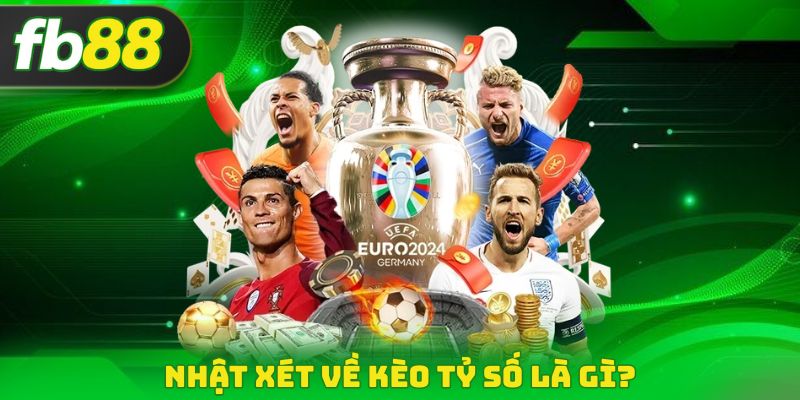 Nhật xét về kèo tỷ số là gì?