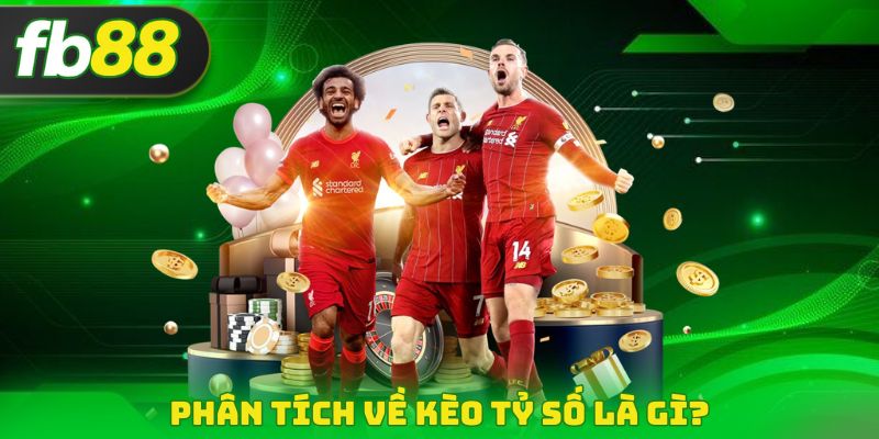 Phân tích về kèo tỷ số là gì?