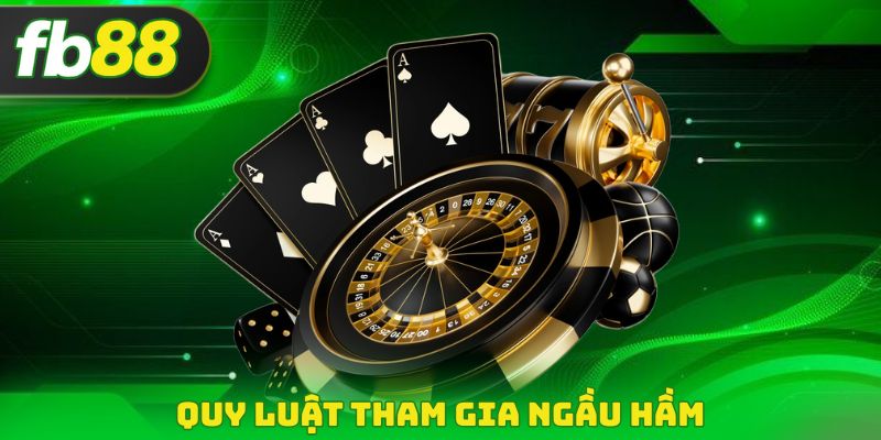Quy luật tham gia Ngầu Hầm