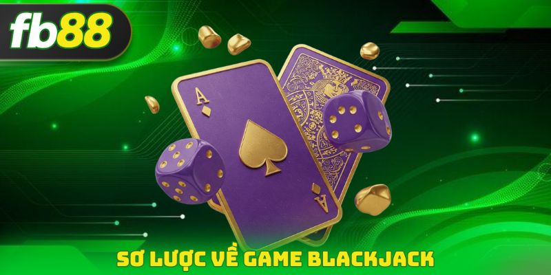 Sơ lược về game Blackjack