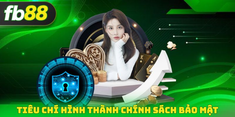 Tiêu chí hình thành chính sách bảo mật