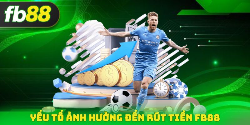 Yếu tố ảnh hưởng đến rút tiền FB88