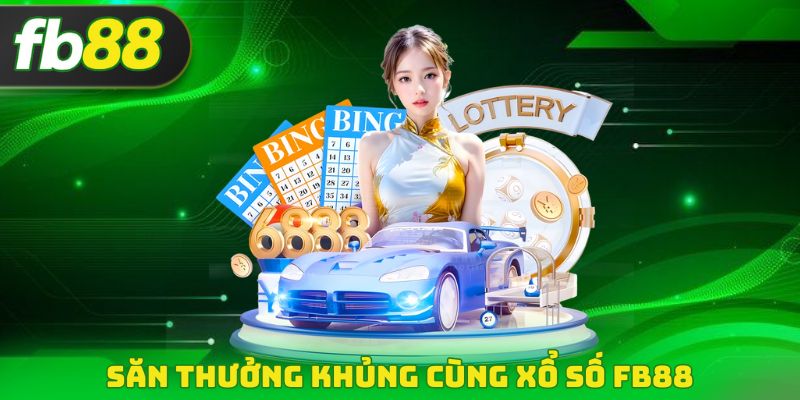 Săn thưởng khủng cùng Xổ số FB88